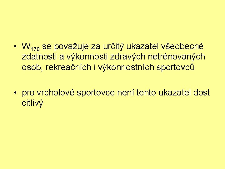  • W 170 se považuje za určitý ukazatel všeobecné zdatnosti a výkonnosti zdravých