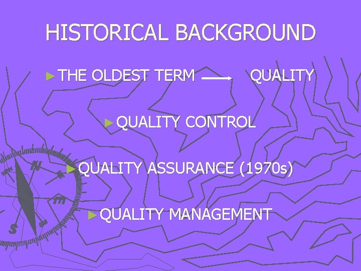 HISTORICAL BACKGROUND ► THE OLDEST TERM ► QUALITY CONTROL ASSURANCE (1970 s) ► QUALITY