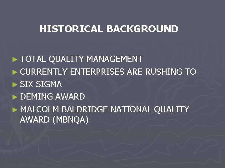 HISTORICAL BACKGROUND ► TOTAL QUALITY MANAGEMENT ► CURRENTLY ENTERPRISES ARE RUSHING TO ► SIX