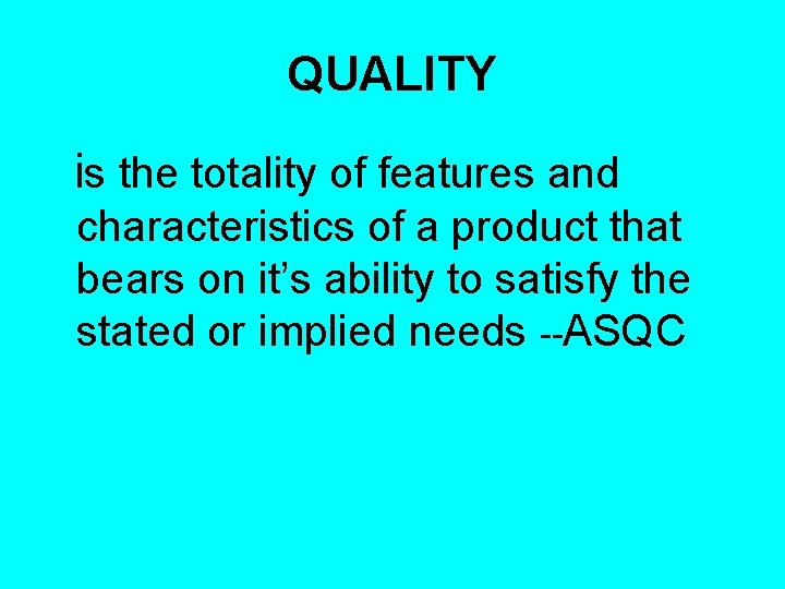 QUALITY is the totality of features and characteristics of a product that bears on