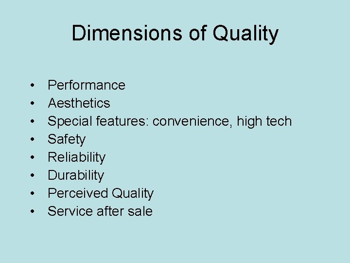 Dimensions of Quality • • Performance Aesthetics Special features: convenience, high tech Safety Reliability