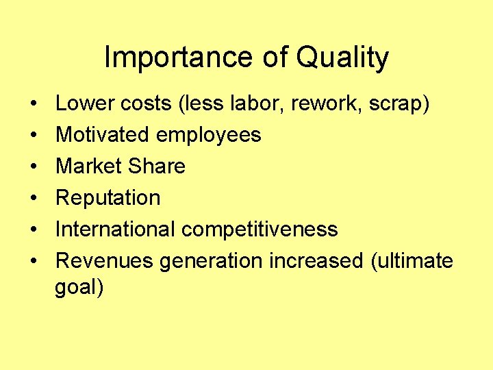 Importance of Quality • • • Lower costs (less labor, rework, scrap) Motivated employees
