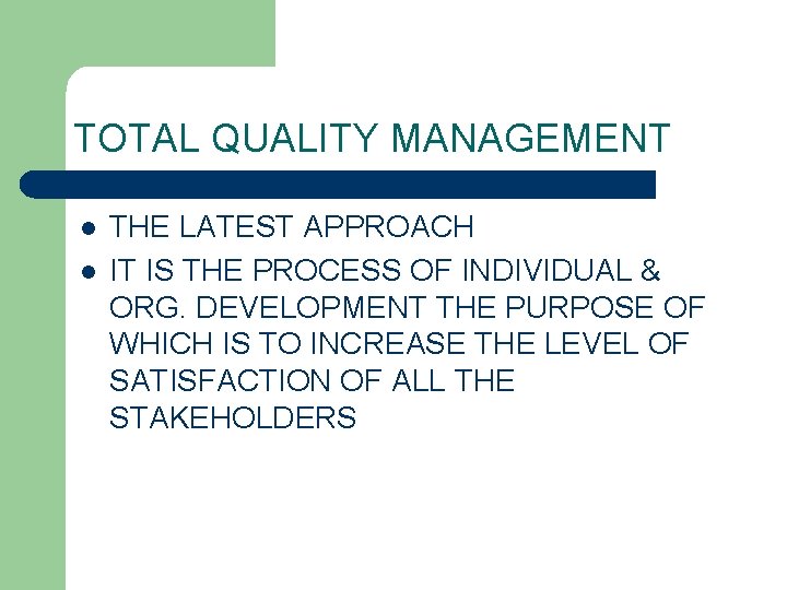 TOTAL QUALITY MANAGEMENT l l THE LATEST APPROACH IT IS THE PROCESS OF INDIVIDUAL