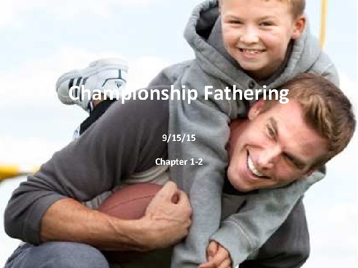 Championship Fathering 9/15/15 Chapter 1 -2 Championship Fathering 9/15/15 Chapter 1 -2