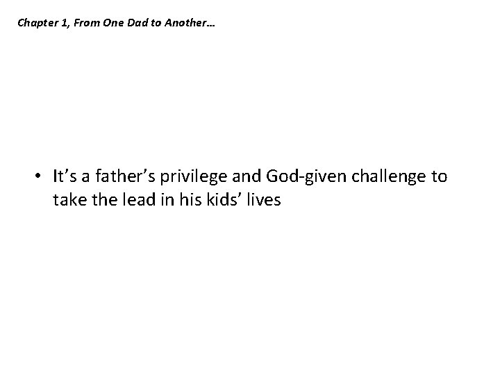 Chapter 1, From One Dad to Another… • It’s a father’s privilege and God-given Chapter 1, From One Dad to Another… • It’s a father’s privilege and God-given
