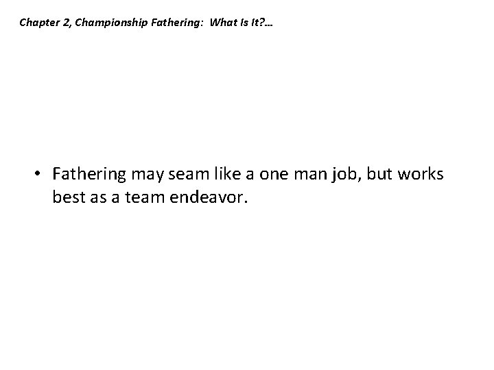 Chapter 2, Championship Fathering: What Is It? … • Fathering may seam like a Chapter 2, Championship Fathering: What Is It? … • Fathering may seam like a