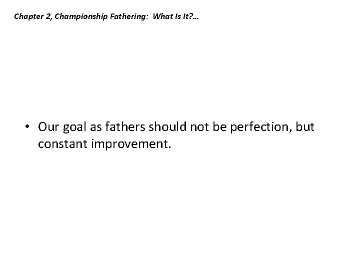 Chapter 2, Championship Fathering: What Is It? … • Our goal as fathers should Chapter 2, Championship Fathering: What Is It? … • Our goal as fathers should