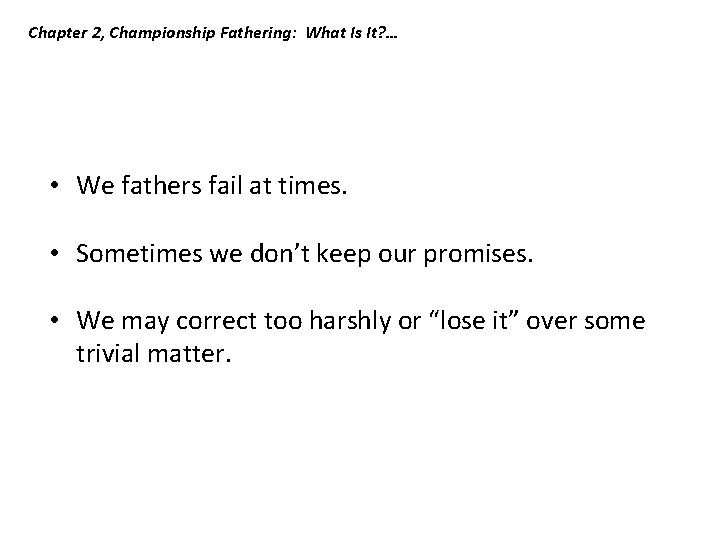 Chapter 2, Championship Fathering: What Is It? … • We fathers fail at times. Chapter 2, Championship Fathering: What Is It? … • We fathers fail at times.