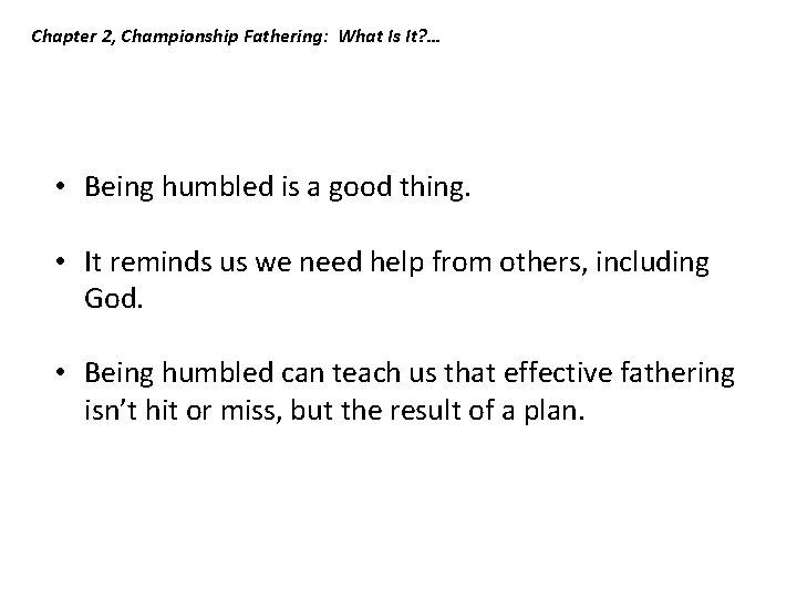 Chapter 2, Championship Fathering: What Is It? … • Being humbled is a good Chapter 2, Championship Fathering: What Is It? … • Being humbled is a good