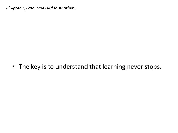 Chapter 1, From One Dad to Another… • The key is to understand that Chapter 1, From One Dad to Another… • The key is to understand that