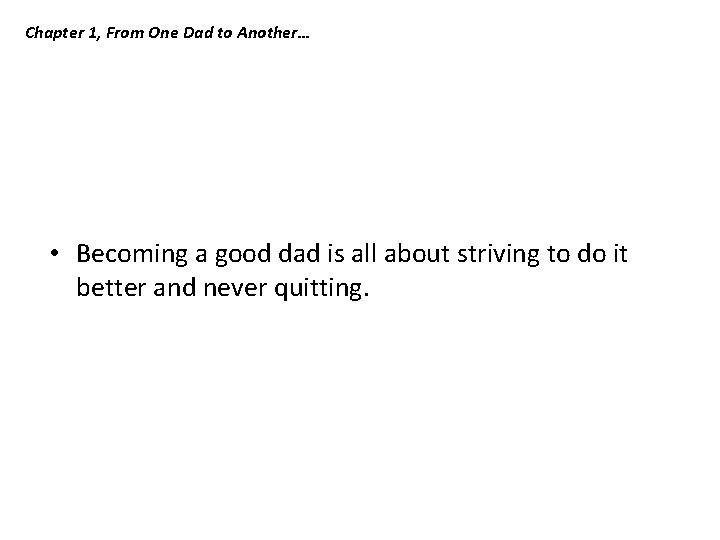 Chapter 1, From One Dad to Another… • Becoming a good dad is all Chapter 1, From One Dad to Another… • Becoming a good dad is all