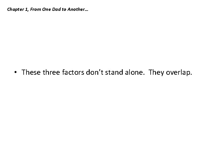 Chapter 1, From One Dad to Another… • These three factors don’t stand alone. Chapter 1, From One Dad to Another… • These three factors don’t stand alone.