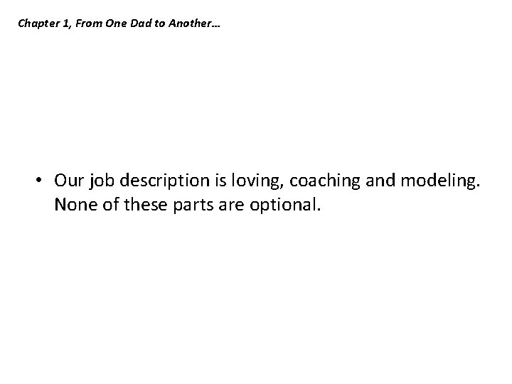 Chapter 1, From One Dad to Another… • Our job description is loving, coaching Chapter 1, From One Dad to Another… • Our job description is loving, coaching