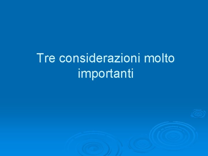 Tre considerazioni molto importanti 