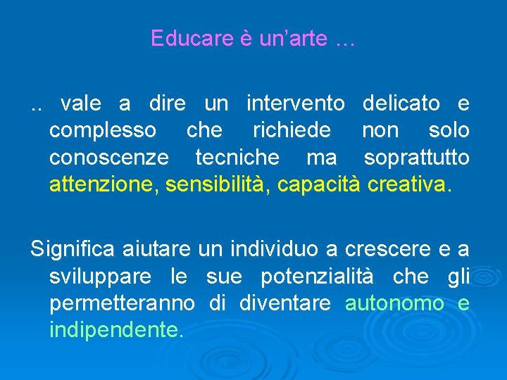 Educare è un’arte …. . vale a dire un intervento delicato e complesso che Educare è un’arte …. . vale a dire un intervento delicato e complesso che