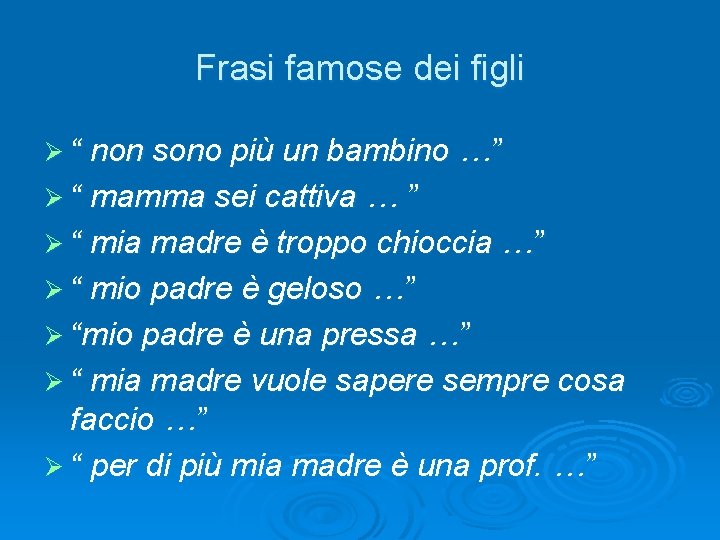 Frasi famose dei figli Ø “ non sono più un bambino …” Ø “