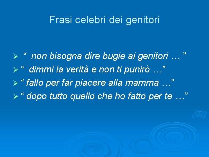 Frasi celebri dei genitori “ non bisogna dire bugie ai genitori … ” Ø Frasi celebri dei genitori “ non bisogna dire bugie ai genitori … ” Ø