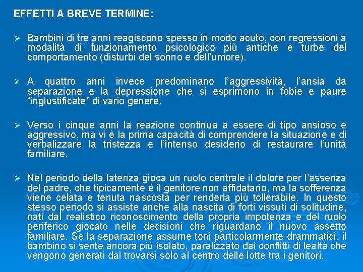 EFFETTI A BREVE TERMINE: Ø Bambini di tre anni reagiscono spesso in modo acuto,