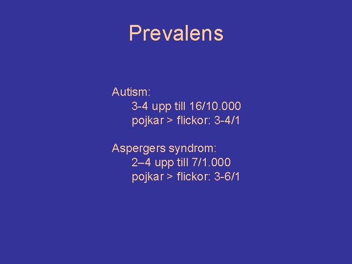 Prevalens Autism: 3 -4 upp till 16/10. 000 pojkar > flickor: 3 -4/1 Aspergers