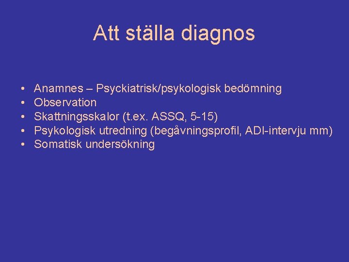 Att ställa diagnos • • • Anamnes – Psyckiatrisk/psykologisk bedömning Observation Skattningsskalor (t. ex.