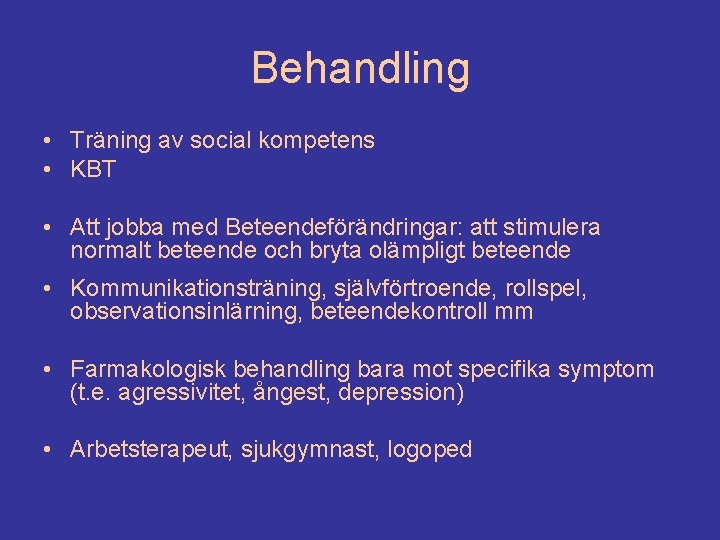 Behandling • Träning av social kompetens • KBT • Att jobba med Beteendeförändringar: att