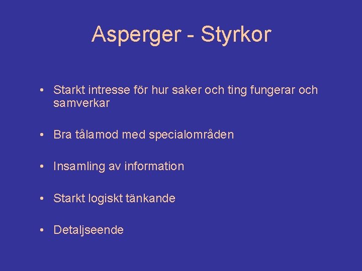 Asperger - Styrkor • Starkt intresse för hur saker och ting fungerar och samverkar