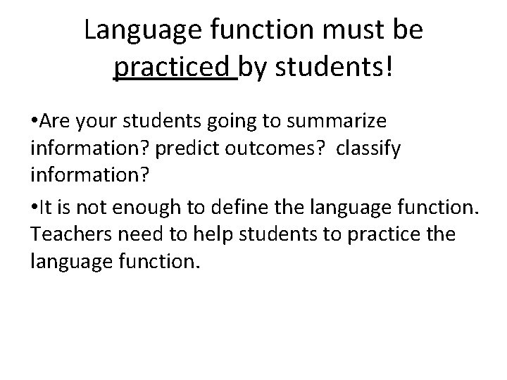 Language function must be practiced by students! • Are your students going to summarize Language function must be practiced by students! • Are your students going to summarize