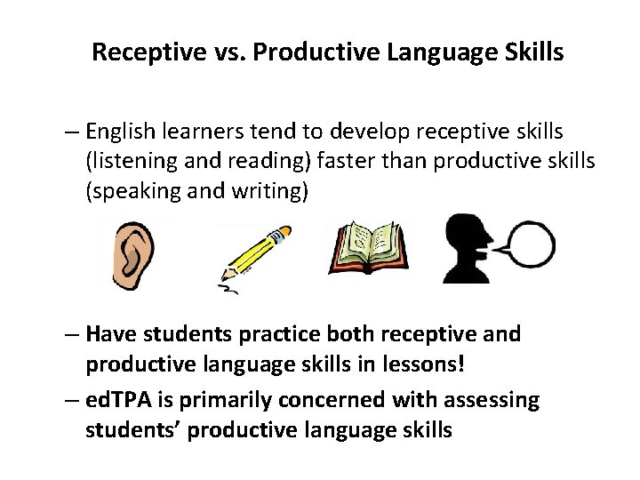 Receptive vs. Productive Language Skills – English learners tend to develop receptive skills (listening Receptive vs. Productive Language Skills – English learners tend to develop receptive skills (listening