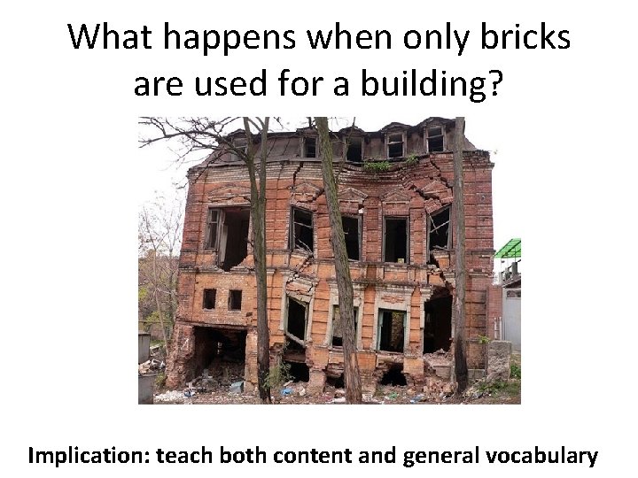 What happens when only bricks are used for a building? Implication: teach both content What happens when only bricks are used for a building? Implication: teach both content