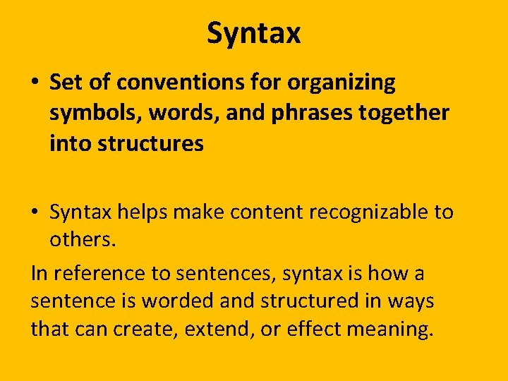 Syntax • Set of conventions for organizing symbols, words, and phrases together into structures Syntax • Set of conventions for organizing symbols, words, and phrases together into structures