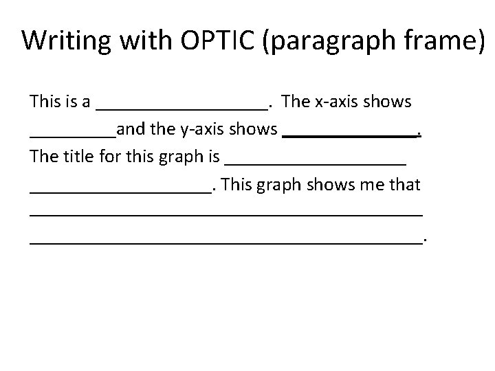 Writing with OPTIC (paragraph frame) This is a _________. The x-axis shows _____and the Writing with OPTIC (paragraph frame) This is a _________. The x-axis shows _____and the