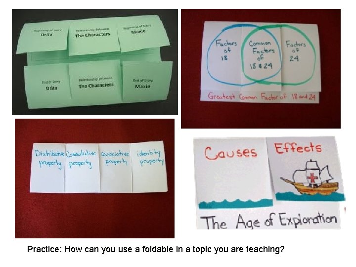 Practice: How can you use a foldable in a topic you are teaching? Practice: How can you use a foldable in a topic you are teaching?