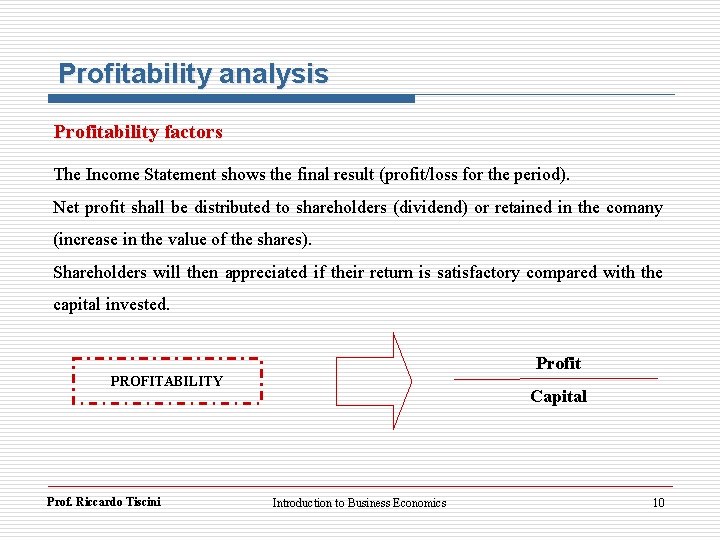 Profitability analysis Profitability factors The Income Statement shows the final result (profit/loss for the