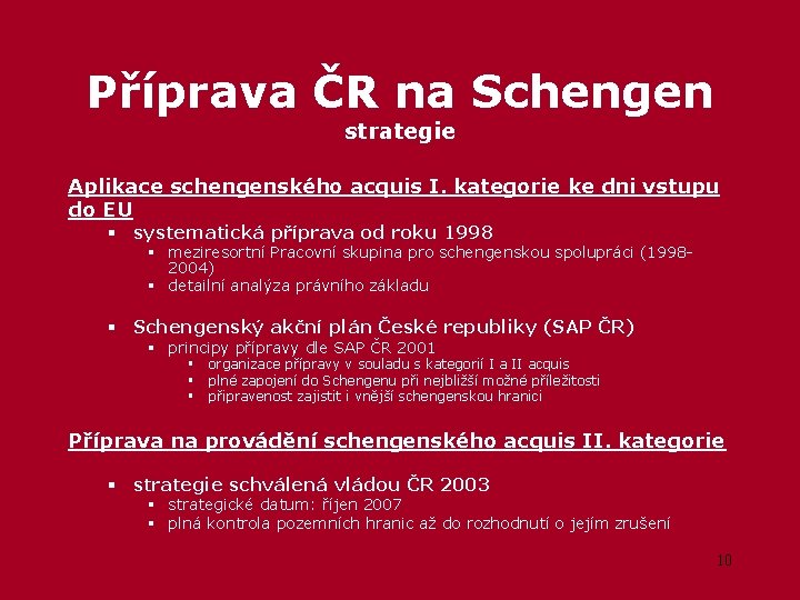 Příprava ČR na Schengen strategie Aplikace schengenského acquis I. kategorie ke dni vstupu do