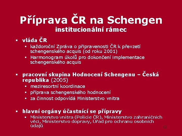 Příprava ČR na Schengen institucionální rámec § vláda ČR § každoroční Zpráva o připravenosti