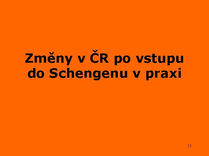 Změny v ČR po vstupu do Schengenu v praxi 13 