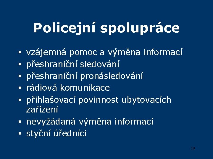 Policejní spolupráce vzájemná pomoc a výměna informací přeshraniční sledování přeshraniční pronásledování rádiová komunikace přihlašovací