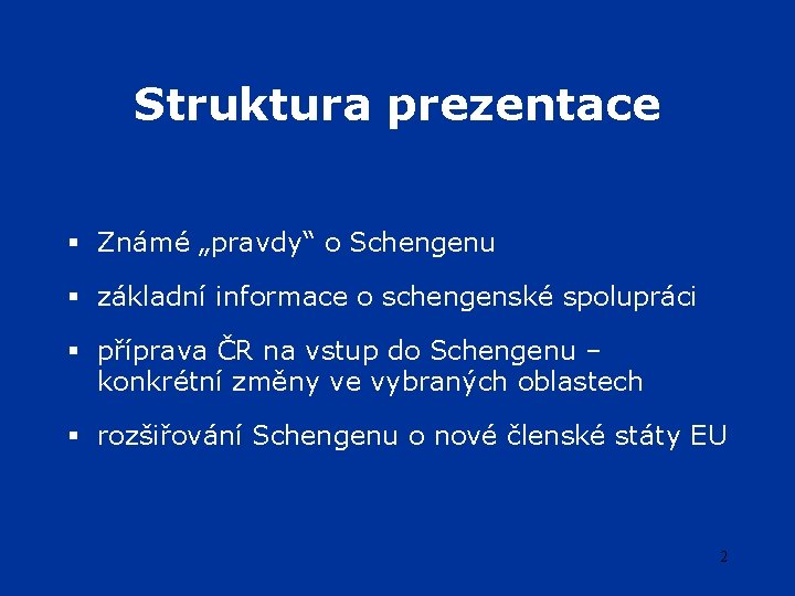 Struktura prezentace § Známé „pravdy“ o Schengenu § základní informace o schengenské spolupráci §