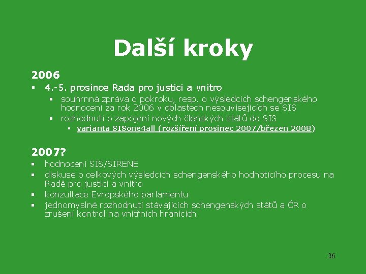 Další kroky 2006 § 4. -5. prosince Rada pro justici a vnitro § souhrnná