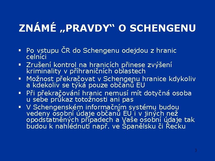ZNÁMÉ „PRAVDY“ O SCHENGENU § Po vstupu ČR do Schengenu odejdou z hranic celníci