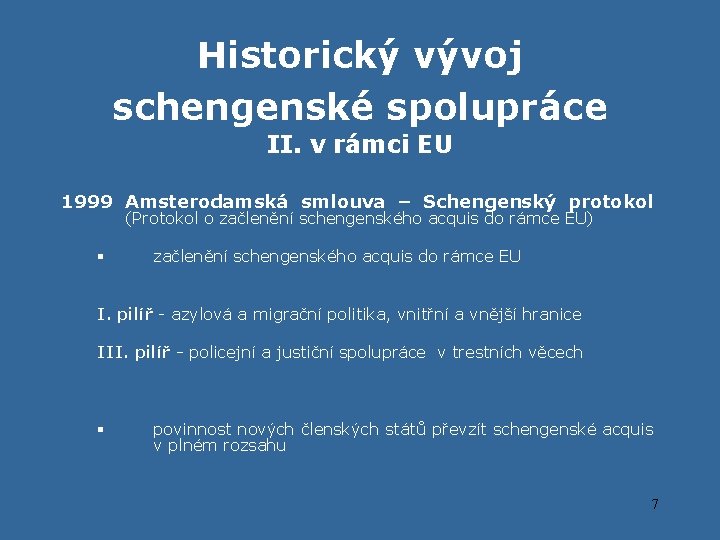 Historický vývoj schengenské spolupráce II. v rámci EU 1999 Amsterodamská smlouva – Schengenský protokol