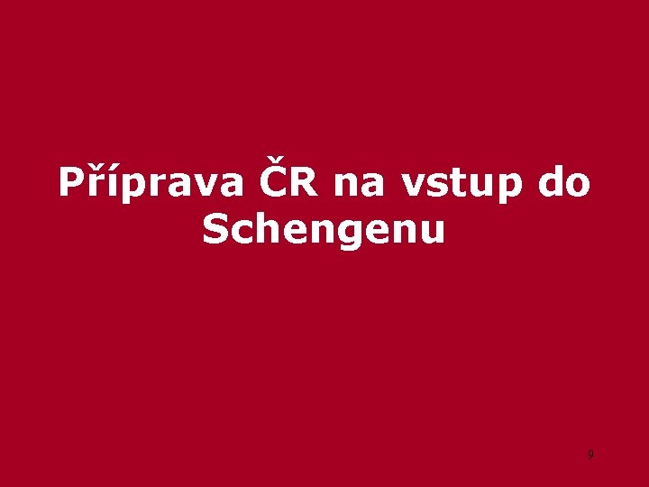Příprava ČR na vstup do Schengenu 9 