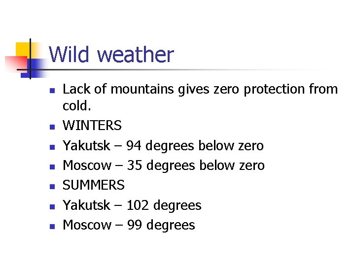 Wild weather n n n n Lack of mountains gives zero protection from cold.