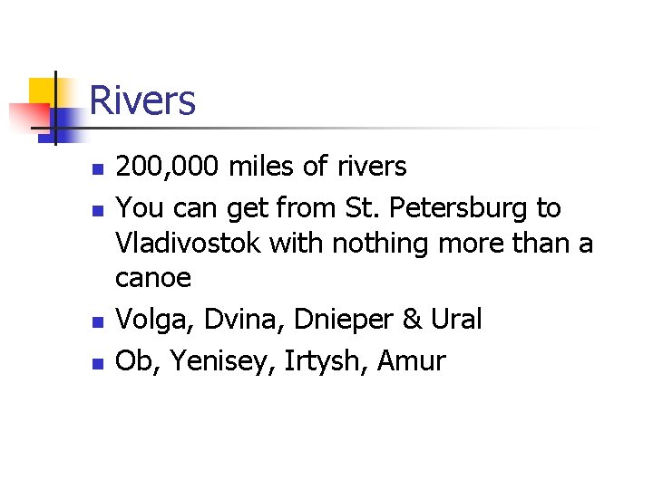 Rivers n n 200, 000 miles of rivers You can get from St. Petersburg