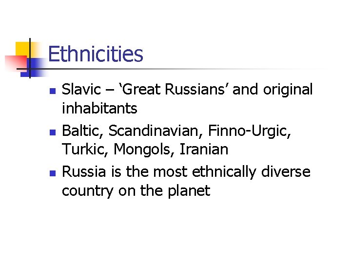 Ethnicities n n n Slavic – ‘Great Russians’ and original inhabitants Baltic, Scandinavian, Finno-Urgic,