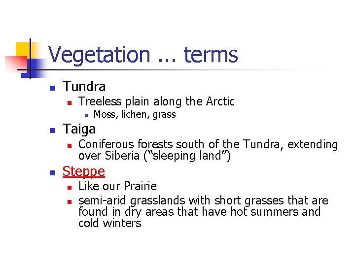 Vegetation. . . terms n Tundra n Treeless plain along the Arctic n n