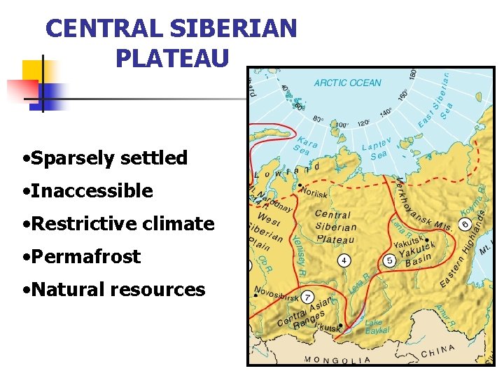 CENTRAL SIBERIAN PLATEAU • Sparsely settled • Inaccessible • Restrictive climate • Permafrost •
