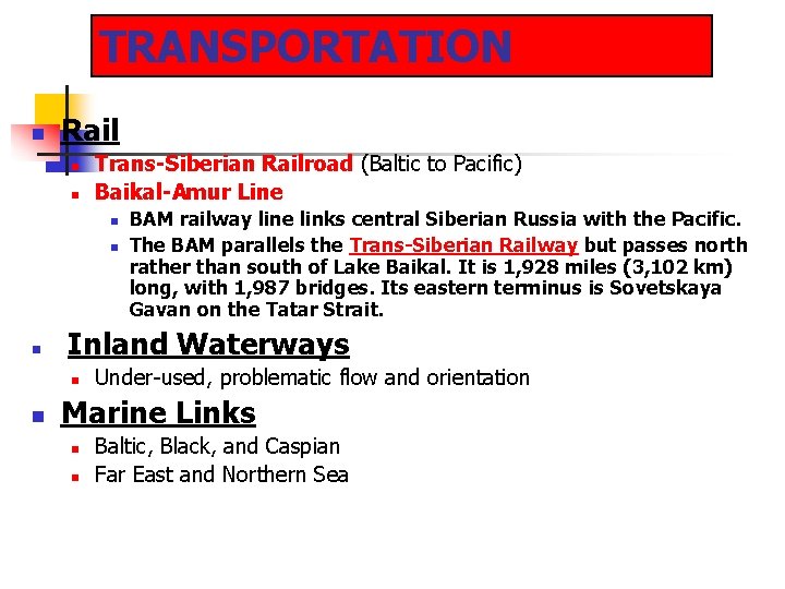 TRANSPORTATION n Rail n n Trans-Siberian Railroad (Baltic to Pacific) Baikal-Amur Line n n