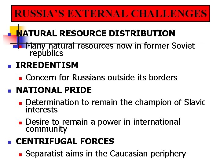 RUSSIA’S EXTERNAL CHALLENGES n n NATURAL RESOURCE DISTRIBUTION n Many natural resources now in