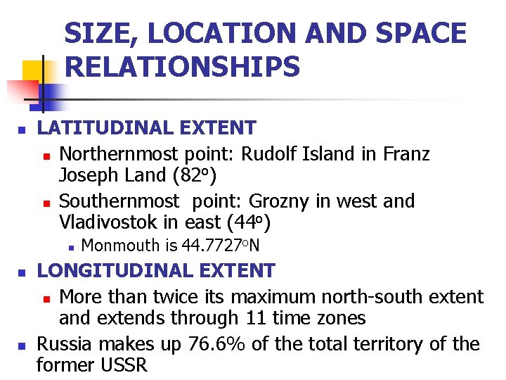 SIZE, LOCATION AND SPACE RELATIONSHIPS n LATITUDINAL EXTENT n Northernmost point: Rudolf Island in